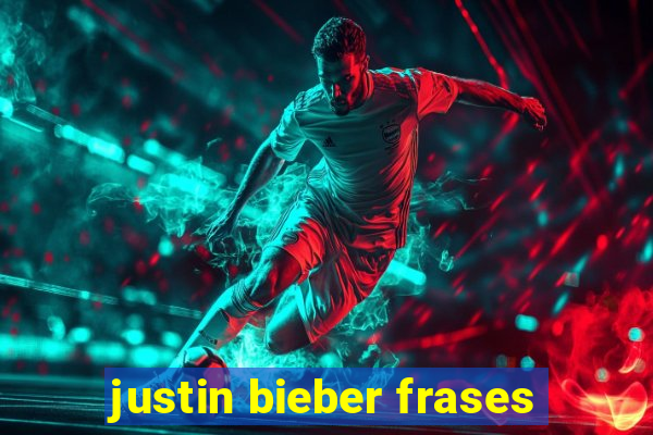 justin bieber frases